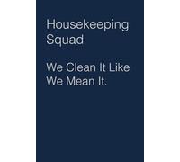 Housekeeping Squad We Clean It Like We Mean It: Funny Saying Notebook Gift for Friends, Employees, Staff Member, Office, Family, Christmas, Birthday ( 6 x 9 inch, 100 pages)