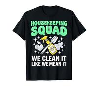 Housekeeping Squad We Clean It Like We Mean It T-Shirt