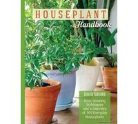 Houseplant Handbook: Basic Growing Techniques And A Directory Of 300 Everyday Houseplants