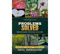 Houseplant Problems Solved: A Complete Full-Colour Indoor Plant Care Guide to Diagnose and Fix 30 Popular Houseplants - Yellow Leaves, Root Rot, Pests, Drooping and More, Illustrated for Beginners