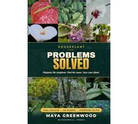 Houseplant Problems Solved: A Complete Full-Colour Indoor Plant Care Guide to Diagnose and Fix 30 Popular Houseplants - Yellow Leaves, Root Rot, Pests, Drooping and More, Illustrated for Beginners