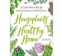 Houseplants for a Healthy Home: 50 Indoor Plants to Help You Breathe Better, Sleep Better, and Feel Better All Year Round - [Livre en VO] Jon Vanzile (Auteur)