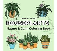 Houseplants: Nature & Calm Coloring Book, Potted Plants & Flowers, Perfect Gift for Plant Lovers, Easy Coloring for Adults and Children