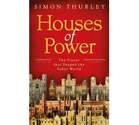 Houses of Power: The Places that Shaped the Tudor World
