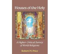 Houses of the Holy: A Higher-Critical Study of World Religions