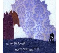 Houses Shine Like Teeth by The Invisible Cities