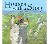 Houses With a Story: A Dragon’s Den, a Ghostly Mansion, a Library of Lost Books, and 30 More Amazing Places to Explore