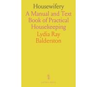Housewifery: A Manual and Text Book of Practical Housekeeping