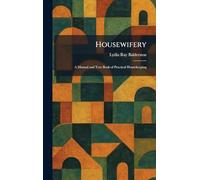 Housewifery: A Manual and Text Book of Practical Housekeeping
