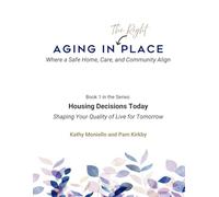 Housing and Care Decisions Today Shape Your Quality of Life Tomorrow: A Guide to Aging in Place and Answering the Question - "Should I Modify or MoveTM?"