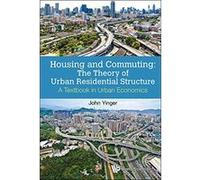 Housing And Commuting: The Theory Of Urban Residential Structure - A Textbook In Urban Economics - [Livre en VO] John Yinger (Auteur)