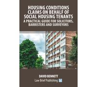 Housing Conditions Claims On Behalf Of Social Housing Tenants - A Practical Guide For Solicitors, Barristers And Surveyors