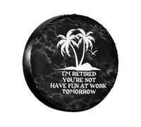 Housse De Pneu De Secours Je suis À La Retraite, Pas Vous Amusez-Vous Bien Au Travail Demain Couverture De Pneu Imprimé Personnalisée Auto Pneus Sacs, pour Camping-Car, Remorque, SUV, 15in