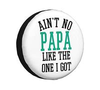 Housse de Protection Universelle pour Pneu « Aint No Papa Like The One I Got » pour Camion, SUV, remorque, Camping-Car, VR, 15 Pouces
