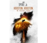 Houston, Houston, me recevez-vous ? Jean-Daniel Brèque (Traduction), James Tiptree Jr. (Auteur)