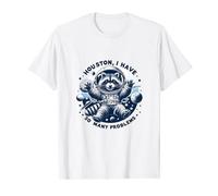 Houston, I Have So Many Problems - Joli motif de raton laveur T-Shirt