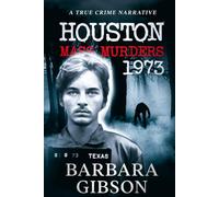 Houston Mass Murders - 1973: A True Crime Narrative