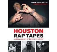 Houston Rap Tapes by Lance Scott Walker Lance Scott Walker, Willie D (Auteur)