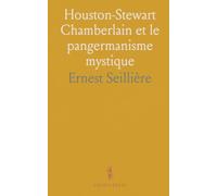 Houston-Stewart Chamberlain et le pangermanisme mystique: Genèse, doctrines et influence des idées mystiques sur le nationalisme allemand