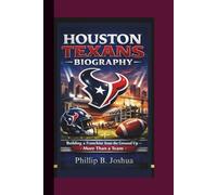 HOUSTON TEXANS BIOGRAPHY: Building a Franchise from the Ground Up - More Than a Team.