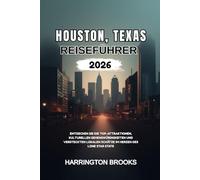 HOUSTON, TEXAS REISEFÜHRER 2026: Entdecken Sie die Top Attraktionen, kulturellen Sehenswürdigkeiten und versteckten lokalen Schätze im Herzen des Lone Star State