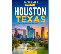HOUSTON TEXAS TRAVEL GUIDE 2026-2027: Discover World-Class Museums, Diverse Food Scenes, and Coastal Day Trips Across America's Fourth-Largest City