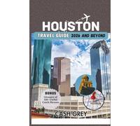 HOUSTON Travel Guide 2026 and Beyond: Your Insider's Companion to a Thriving and Dynamic Urban Oasis