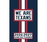 Houston We Are Texans Game Day Planner 2026-2027 Monthly Weekly Daily Planner with To-Do List, Notes, Goals, Calendars: Organize Your Time and Plan ... Season! Great Gift for the Ultimate Fan!
