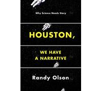Houston, We Have a Narrative - Why Science Needs Story