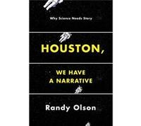 Houston, We Have A Narrative: Why Science Needs Story (Paperback) Randy Olson, (Auteur)