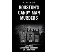 HOUSTON'S CANDY MAN MURDERS: AND THE LINGERING QUESTION OF LOST BOYS