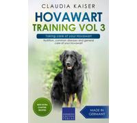 Hovawart Training Vol 3 - Taking Care Of Your Hovawart: Nutrition, Common Diseases And General Care Of Your Hovawart