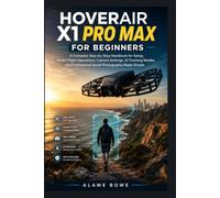 HoverAir X1 Pro Max for Beginners: A Complete Step-by-Step Handbook for Setup, Smart Flight Operations, Camera Settings, AI Tracking Modes, and Professional Aerial Photography Made Simple