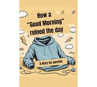 How a “Good Morning” ruined the day: A diary for parents