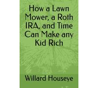 How a Lawn Mower, a Roth IRA, and Time Can Make any Kid Rich