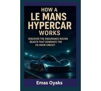 How A Le Mans Hypercar Works: Discover the Endurance Racing Beasts That Dominate the 24-Hour Circuit