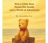 How a Little Bear Found His Family and a World of Adventures: The True Beginning of Alaska Bear Books