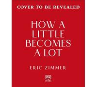 How a Little Becomes a Lot The Art of Small Changes for a More Meaningful Life - Eric Zimmer - DK RED - ebook (ePub) - Livre