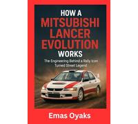 How A Mitsubishi Lancer Evolution Works: The Engineering Behind a Rally Icon Turned Street Legend