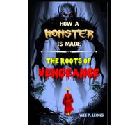 HOW A MONSTER IS MADE: THE ROOTS OF VENGEANCE