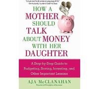 How A Mother Should Talk About Money With Her Daughter: A Step-By-Step Guide To Budgeting, Saving, Investing, And Other Important Lessons