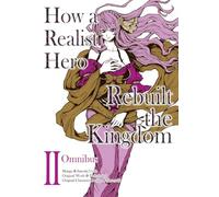 How a Realist Hero Rebuilt the Kingdom (Manga): Omnibus 2