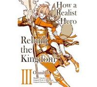 How a Realist Hero Rebuilt the Kingdom (Manga): Omnibus 3