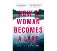 How a Woman Becomes a Lake - Marjorie Celona - Little Brown Book Group - Livre en Anglais - Paperback Marjorie CelonaMarjorie Celona (Auteur)