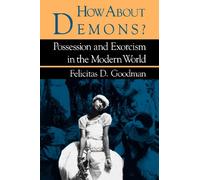 How About Demons?: Possession and Exorcism in the Modern World