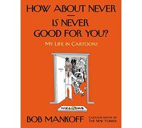 How About Never - Is Never Good for You?: My Life in Cartoons