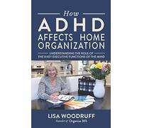 How ADHD Affects Home Organization: Understanding the Role of the 8 Key Executive Functions of the Mind