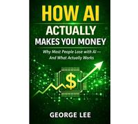 How AI Actually Makes You Money: Why Most People Lose with AI-and What Actually Works