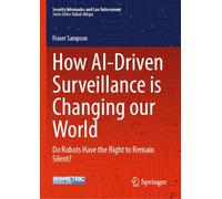 How AI-Driven Surveillance is Changing our World: Do Robots Have the Right to Remain Silent?