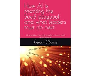 How AI is rewriting the SaaS playbook and what leaders must do next: How leaders can scale smarter, cut costs, and grow revenue
